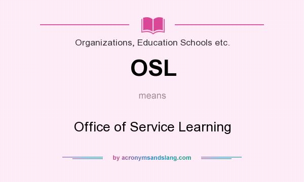 What does OSL mean? It stands for Office of Service Learning