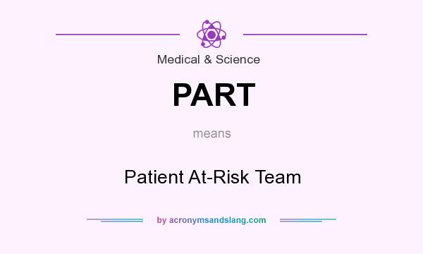What does PART mean? It stands for Patient At-Risk Team
