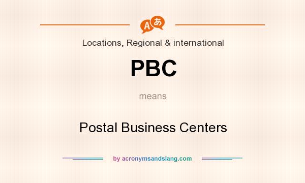 What does PBC mean? It stands for Postal Business Centers