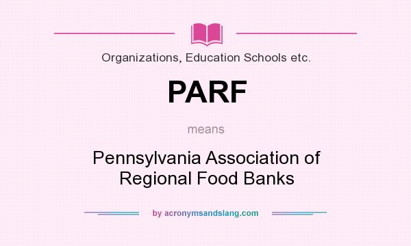What does PARF mean? It stands for Pennsylvania Association of Regional Food Banks