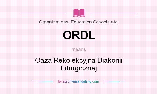 What does ORDL mean? It stands for Oaza Rekolekcyjna Diakonii Liturgicznej