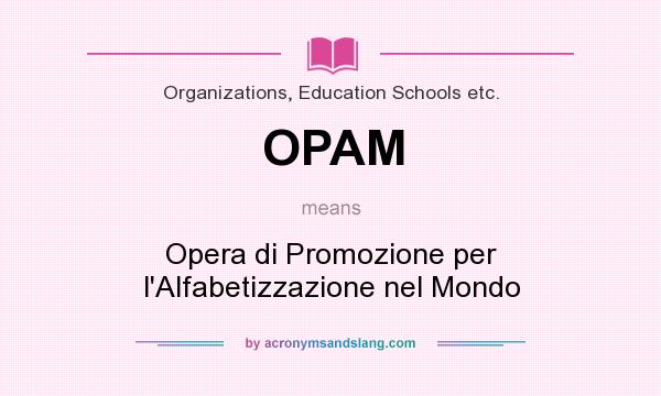 What does OPAM mean? It stands for Opera di Promozione per l`Alfabetizzazione nel Mondo