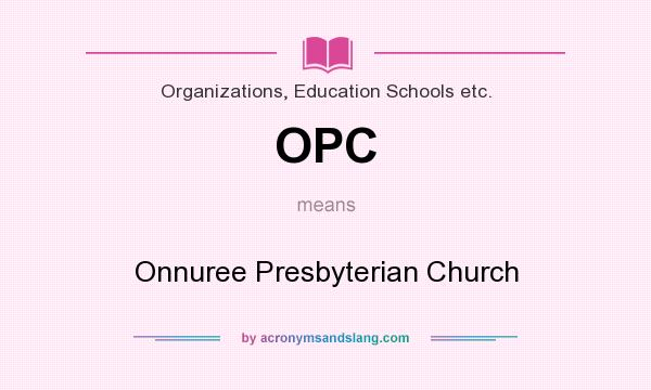 What does OPC mean? It stands for Onnuree Presbyterian Church