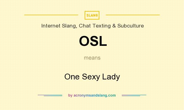 What does OSL mean? It stands for One Sexy Lady