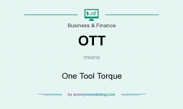 What does OTT mean? It stands for One Tool Torque