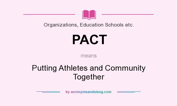 What does PACT mean? It stands for Putting Athletes and Community Together