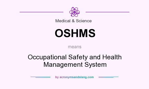 What does OSHMS mean? It stands for Occupational Safety and Health Management System