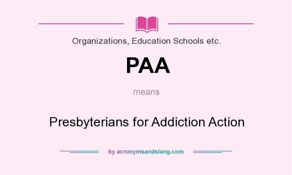 What does PAA mean? It stands for Presbyterians for Addiction Action