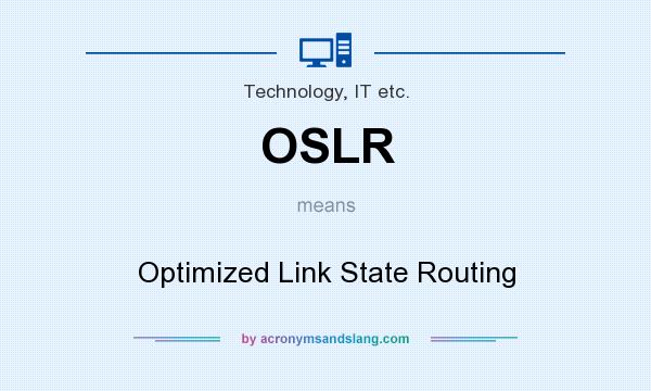 What does OSLR mean? It stands for Optimized Link State Routing