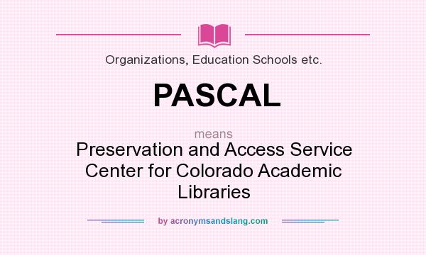 What does PASCAL mean? It stands for Preservation and Access Service Center for Colorado Academic Libraries