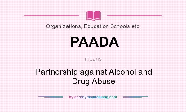 What does PAADA mean? It stands for Partnership against Alcohol and Drug Abuse
