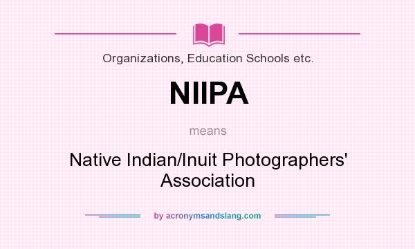 What does NIIPA mean? It stands for Native Indian/Inuit Photographers` Association
