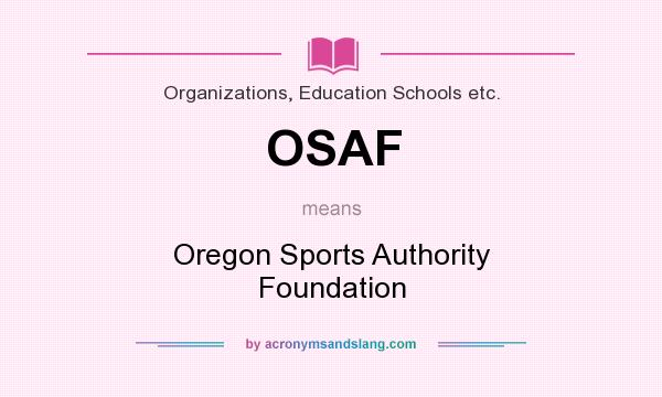 What does OSAF mean? It stands for Oregon Sports Authority Foundation