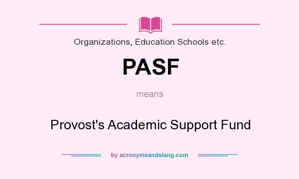 What does PASF mean? It stands for Provost`s Academic Support Fund