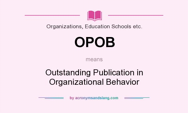 What does OPOB mean? It stands for Outstanding Publication in Organizational Behavior