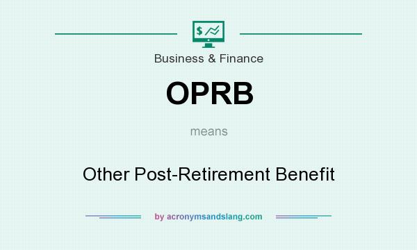 What does OPRB mean? It stands for Other Post-Retirement Benefit