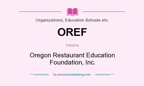 What does OREF mean? It stands for Oregon Restaurant Education Foundation, Inc.