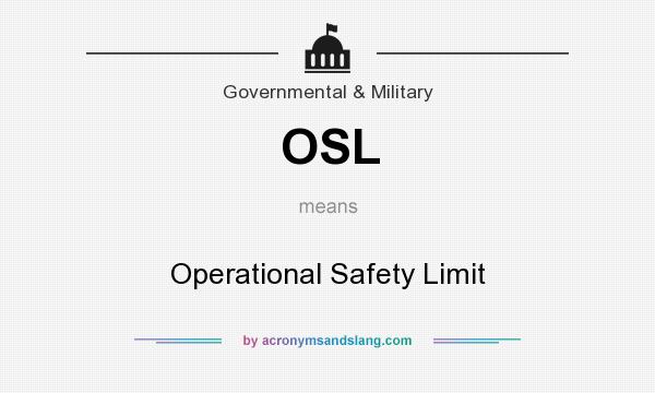 What does OSL mean? It stands for Operational Safety Limit