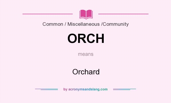 What does ORCH mean? It stands for Orchard