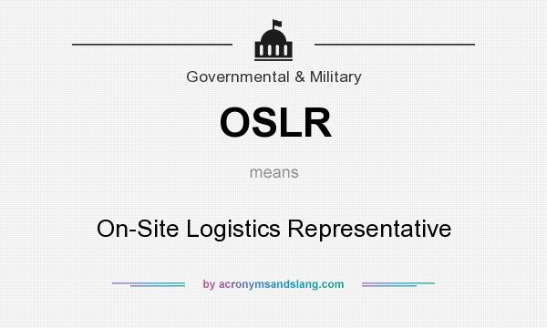 What does OSLR mean? It stands for On-Site Logistics Representative