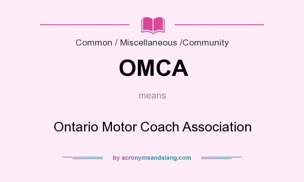 What does OMCA mean? It stands for Ontario Motor Coach Association