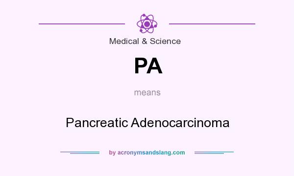 What does PA mean? It stands for Pancreatic Adenocarcinoma
