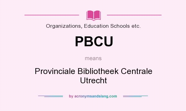 What does PBCU mean? It stands for Provinciale Bibliotheek Centrale Utrecht