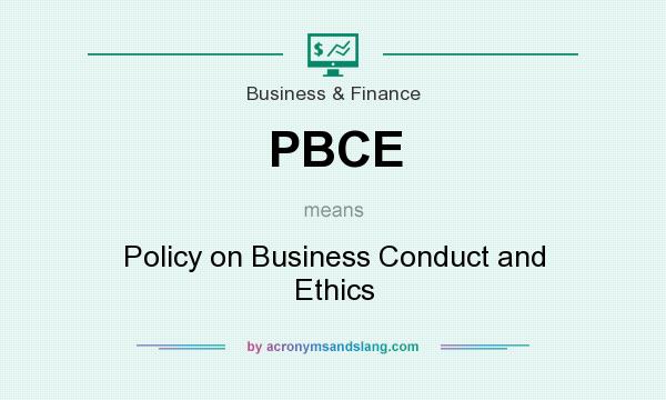 What does PBCE mean? It stands for Policy on Business Conduct and Ethics