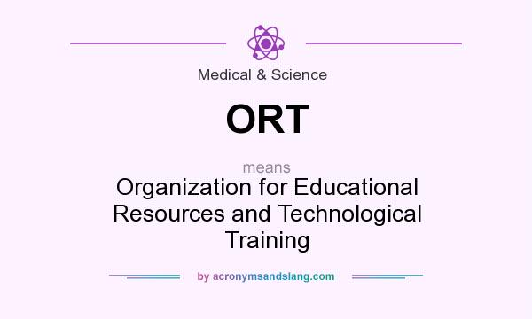 What does ORT mean? It stands for Organization for Educational Resources and Technological Training