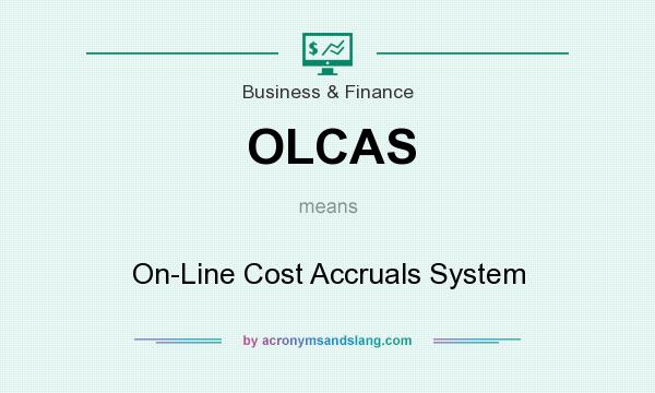 What does OLCAS mean? It stands for On-Line Cost Accruals System