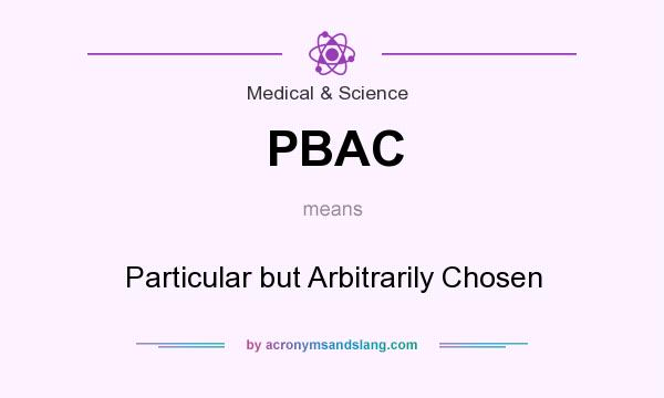 What does PBAC mean? It stands for Particular but Arbitrarily Chosen