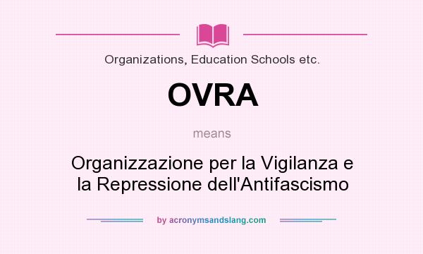 What does OVRA mean? It stands for Organizzazione per la Vigilanza e la Repressione dell`Antifascismo