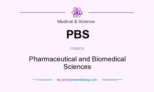 What does PBS mean? It stands for Pharmaceutical and Biomedical Sciences