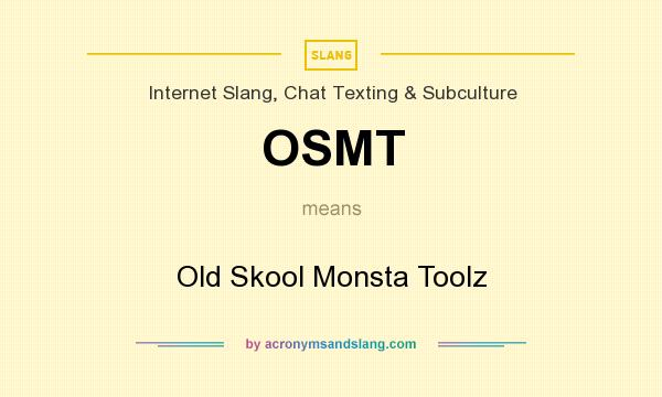 What does OSMT mean? It stands for Old Skool Monsta Toolz