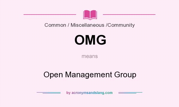 What does OMG mean? It stands for Open Management Group