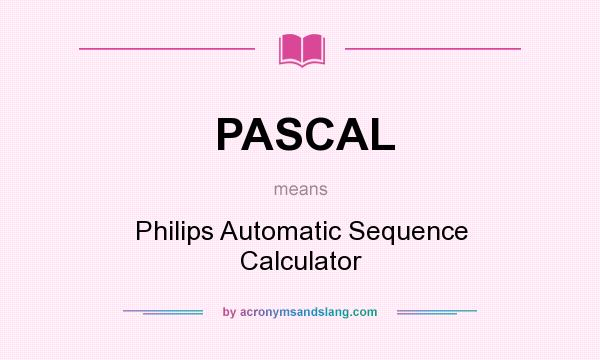 What does PASCAL mean? It stands for Philips Automatic Sequence Calculator
