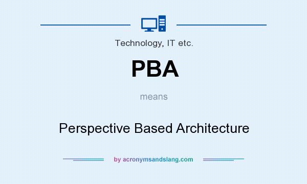 What does PBA mean? It stands for Perspective Based Architecture