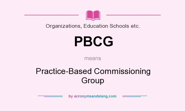 What does PBCG mean? It stands for Practice-Based Commissioning Group