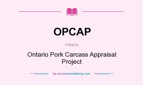 What does OPCAP mean? It stands for Ontario Pork Carcass Appraisal Project