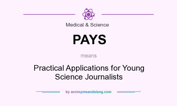 What does PAYS mean? It stands for Practical Applications for Young Science Journalists