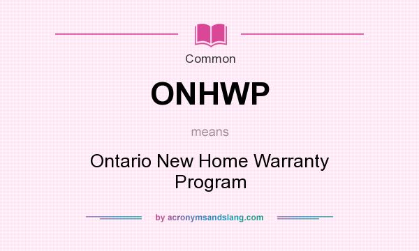 What does ONHWP mean? It stands for Ontario New Home Warranty Program