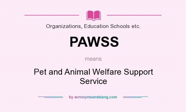 What does PAWSS mean? It stands for Pet and Animal Welfare Support Service