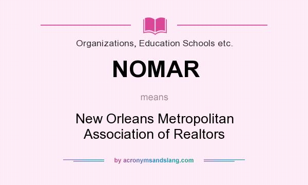 What does NOMAR mean? It stands for New Orleans Metropolitan Association of Realtors