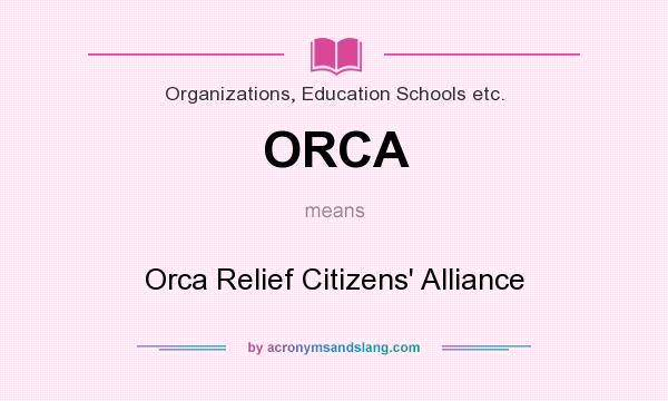 What does ORCA mean? It stands for Orca Relief Citizens` Alliance