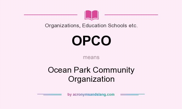 What does OPCO mean? It stands for Ocean Park Community Organization