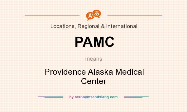 What does PAMC mean? It stands for Providence Alaska Medical Center