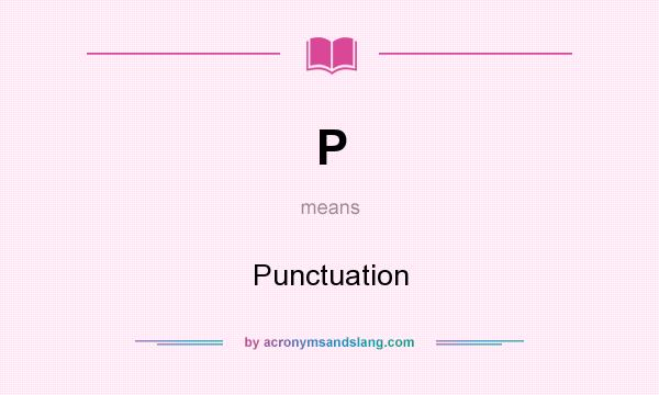 What does P mean? It stands for Punctuation