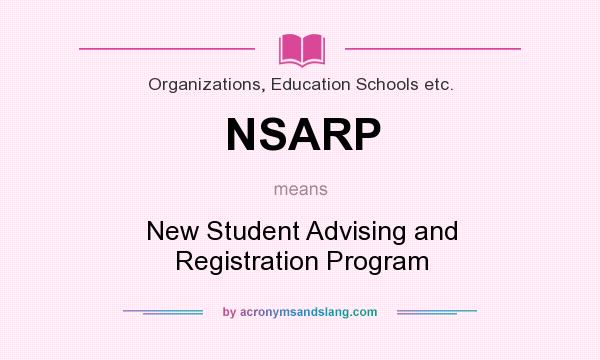What does NSARP mean? It stands for New Student Advising and Registration Program