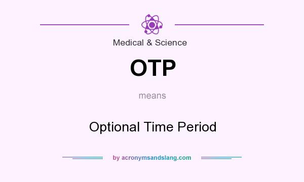 What does OTP mean? It stands for Optional Time Period