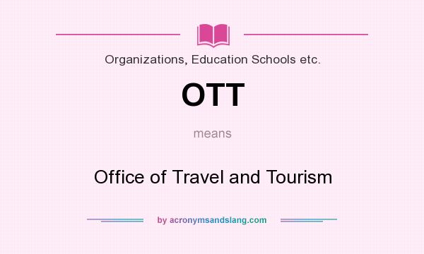 What does OTT mean? It stands for Office of Travel and Tourism